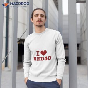 i love red 40 t shirt sweatshirt 1