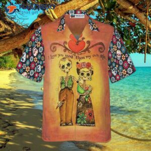 i love you more than my own skin on skull day of the dead in hawaiian shirt 3