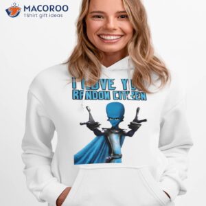 i love you random citizen megamind shirt hoodie 1