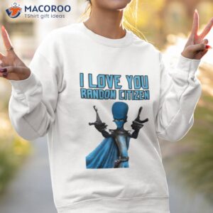 i love you random citizen megamind shirt sweatshirt 2