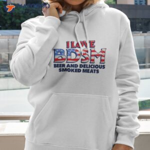 i lvoe bdsm beer and delicious smoked meats 4th of july shirt hoodie 2