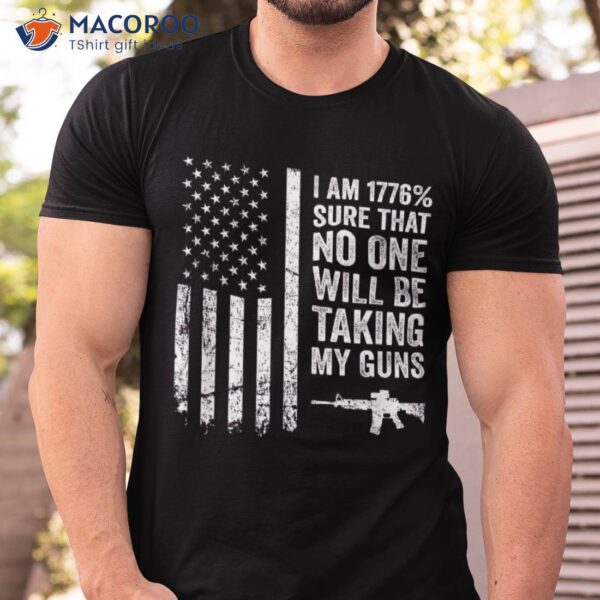 I’m 1776 Sure No One Is Taking My Guns Ar15 Usa Flag Shirt