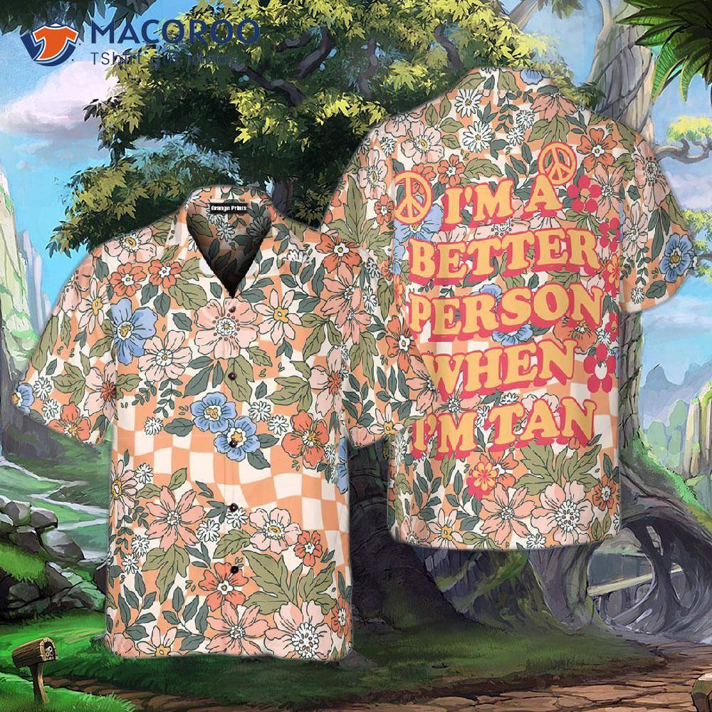 I’m A Better Person When I Wear Hawaiian Shirts. I’m A Better Person When I Wear Hawaiian Shirts.