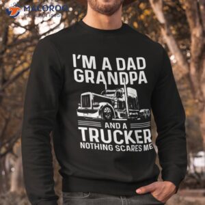 i m a dad grandpa and trucker funny truck driver grandpa shirt sweatshirt