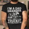 I’m A Dad, Grandpa, And Trucker Funny Truck Driver Grandpa Shirt