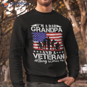 i m a dad grandpa and veteran nothing scares me father s day shirt sweatshirt