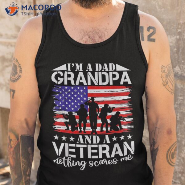 I’m A Dad Grandpa And Veteran Nothing Scares Me Father’s Day Shirt