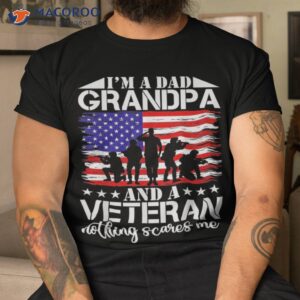 i m a dad grandpa and veteran nothing scares me father s day shirt tshirt