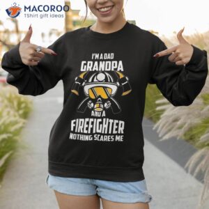 i m a dad grandpa firefighter fireman father s day shirt sweatshirt 1