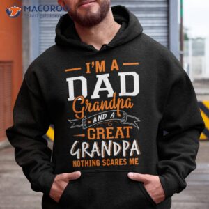 i m a dad grandpa great nothing scares me father s day shirt hoodie