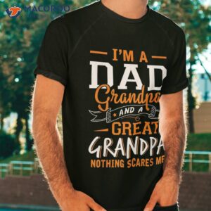 I’m A Dad Grandpa Great Nothing Scares Me Father’s Day Shirt