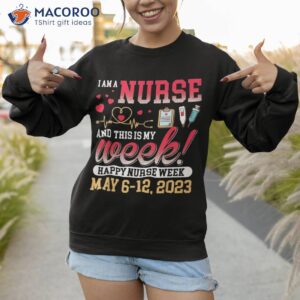 i m a nurse and this is my week happy 2023 shirt sweatshirt