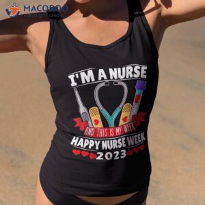 i m a nurse and this is my week happy 2023 shirt tank top 2