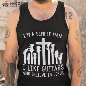 i m a simple man i like guitars and believe in jesus shirt tank top