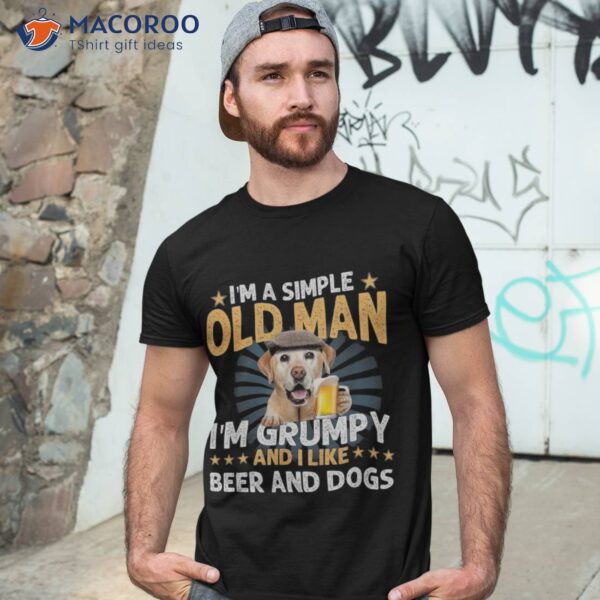 I’m A Simple Old Man Grumpy And I Like Beer Dogs Shirt