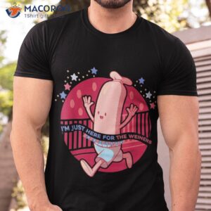 i m just here for the wieners 4th of july america shirt tshirt