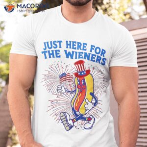 i m just here for the wieners 4th of july shirt tshirt