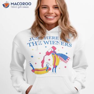 i m just here for the wieners funny 4th of july shirt hoodie 1 1