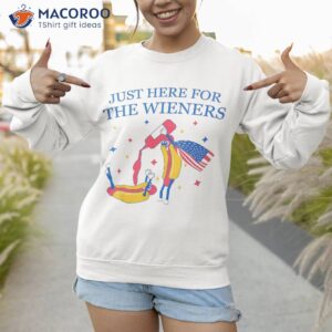 i m just here for the wieners funny 4th of july shirt sweatshirt 1 2