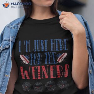 i m just here for the wieners funny 4th of july shirt tshirt