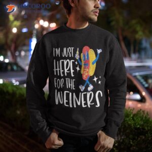 i m just here for the wieners funny fourth of july shirt sweatshirt 1 6