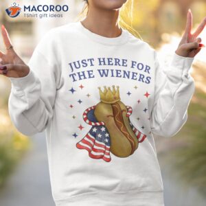 i m just here for the wieners funny fourth of july shirt sweatshirt 2 1