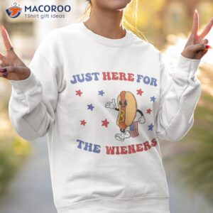 i m just here for the wieners funny fourth of july shirt sweatshirt 2 3