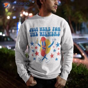 i m just here for the wieners funny fourth of july shirt sweatshirt