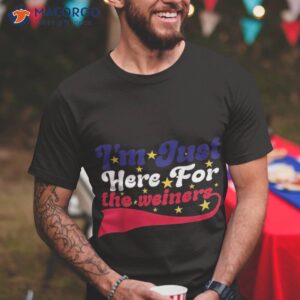 i m just here for the wieners funny fourth of july shirt tshirt 1 7