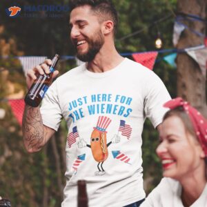 i m just here for the wieners funny fourth of july shirt tshirt 2 2
