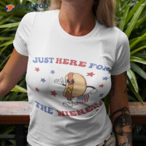 i m just here for the wieners funny fourth of july shirt tshirt 3 1