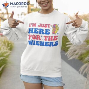 i m just here for the wieners groovy funny fourth of july shirt sweatshirt 1