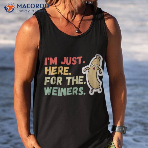 I’m Just Here For The Wieners Shirt