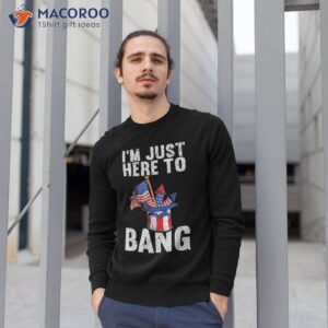 i m just here to bang american flag usa funny 4th of july shirt sweatshirt 1