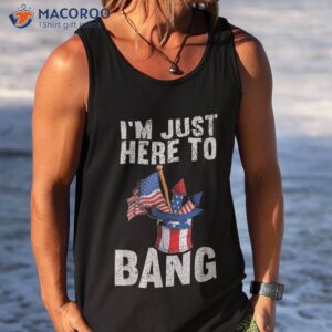 i m just here to bang american flag usa funny 4th of july shirt tank top