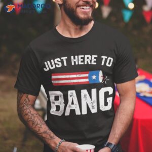 i m just here to bang funny 4th july american flag clothes shirt tshirt