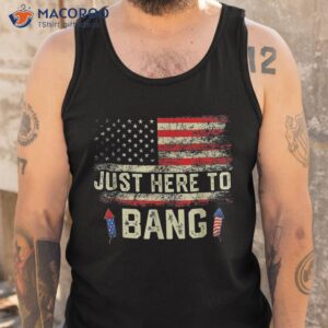 i m just here to bang funny 4th of july independence day shirt tank top
