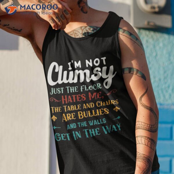 I’m Not Clumsy Sarcastic Girl Boy Funny Saying Shirt