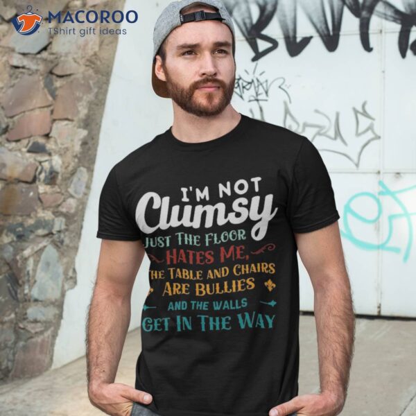 I’m Not Clumsy Sarcastic Girl Boy Funny Saying Shirt