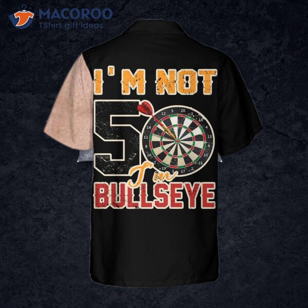 I’m Not Fifty; Wearing A Bullseye Hawaiian Shirt.