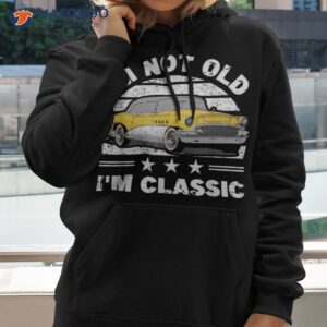 i m not old a classic vintage car funny quote retro shirt hoodie 2