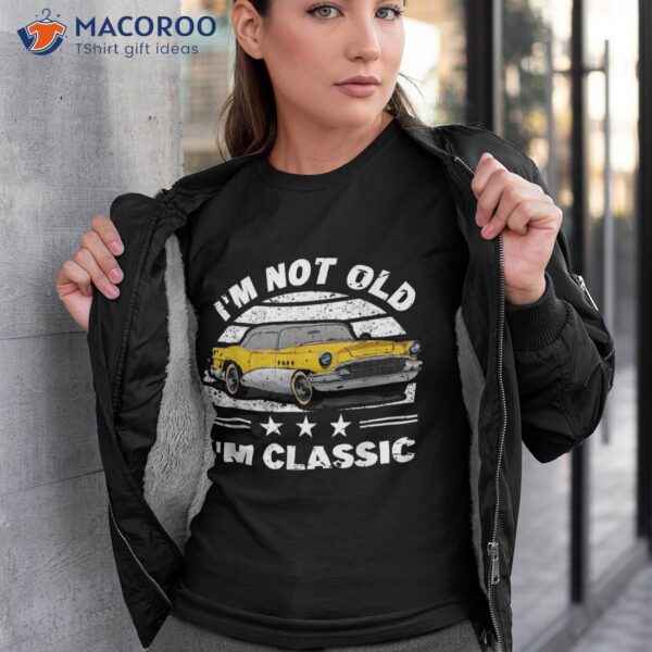 I’m Not Old A Classic Vintage Car Funny Quote Retro Shirt