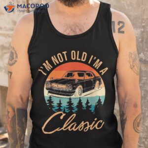 i m not old classic funny car quote retro vintage shirt tank top