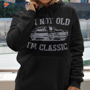 i m not old classic muscle car graphic amp wo shirt hoodie 2