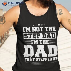 i m not the step dad that stepped up father shirt tank top 3