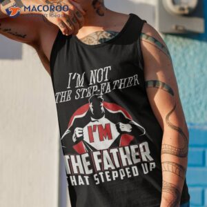 i m not the step father that stepped up shirt tank top 1