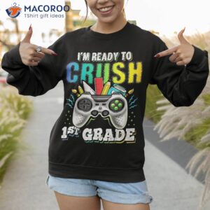 i m ready to crush 1st grade back school video game boys shirt sweatshirt
