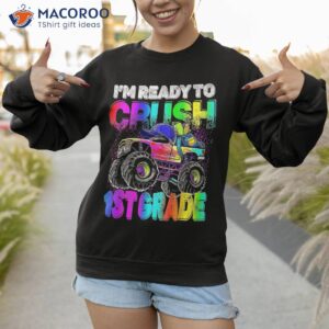 i m ready to crush 1st grade monster truck back school shirt sweatshirt 1