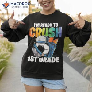 i m ready to crush 1st grade soccer back school boys shirt sweatshirt