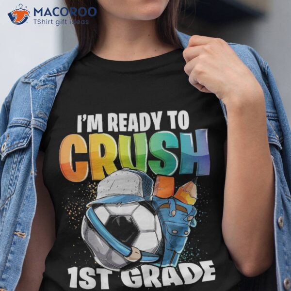 I’m Ready To Crush 1st Grade Soccer Back School Boys Shirt